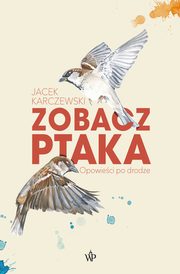 ksiazka tytu: Zobacz ptaka. Opowieci po drodze autor: Jacek Karczewski