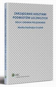 Zarzdzanie kosztami podmiotw leczniczych. Rola i zadania pielgniarek, Monika Raulinajtys-Grzybek