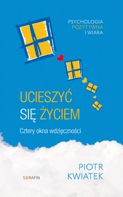 Ucieszy si yciem Cztery okna wdzicznoci, Piotr Kwiatek