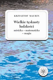 ksiazka tytu: Wielkie tsknoty ludzkoci (mistyka - matematyka - magia). Tom 2 autor: Krzysztof Maurin