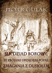 Jak Dziad Borowy ze zbjami urzdza popas. Zmagania z Dusioem, Piotr Gulak