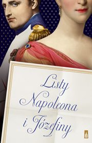 ksiazka tytu: Listy Napoleona i Jzefiny autor: Napoleon Bonaparte, Jzefina de Beauharnais