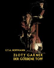 ksiazka tytu: Zoty garnek. Der Goldene Topf autor: E. T. A. Hoffmann