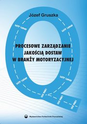 Procesowe zarzdzanie jakoci dostaw w brany motoryzacyjnej, Jzef Gruszka