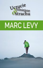 ksiazka tytu: Uczucie silniejsze od strachu autor: Marc Levy