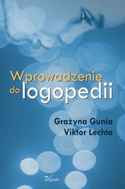 ksiazka tytu: Wprowadzenie do logopedii autor: Grayna Gunia, Victor Lechta