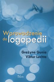 ksiazka tytu: Wprowadzenie do logopedii autor: Grayna Gunia, Victor Lechta