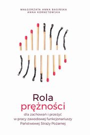 Rola prnoci dla zachowa i przey w pracy zawodowej funkcjonariuszy Pastwowej Stray Poarnej, Magorzata Anna Basiska, Anna Kornetowska