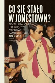 ksiazka tytu: Co si stao w Jonestown? Sekta Jima Jonesa i najwiksze zbiorowe samobjstwo autor: Jeff Guinn