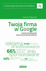 Twoja firma w Google, czyli jak przeprowadzi skuteczn kampani AdWords, Damian Sakowski