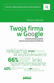 ksiazka tytu: Twoja firma w Google autor: Damian Sakowski