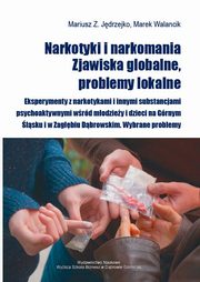 Narkotyki i narkomania. Zjawiska globalne, problemy lokalne, Mariusz Jdrzejko, Marek Walancik