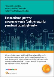 Ekonomiczno-prawne uwarunkowania funkcjonowania pastwa i przedsibiorstw, Katarzyna Maj-Serwatka, Katarzyna Stabrya-Chudzio, Jakub Koczar, Magdalena Pastuszak, Jakub Piksa, Julia Podobiska, Patrycja Sitarz, Gabriela Strojna, Monika Suder, Dominika ak