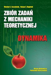 Zbir zada z mechaniki teoretycznej. Dynamika, Wacaw Szczeniak, Roman Nagrski