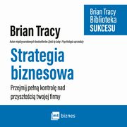 ksiazka tytu: Strategia biznesowa autor: Brian Tracy