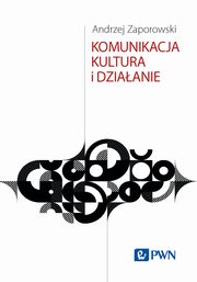 Komunikacja, kultura i dziaanie, Andrzej Zaporowski