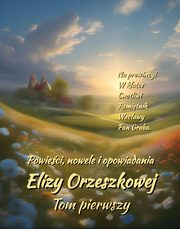 Powieci, nowele i opowiadania Elizy Orzeszkowej. Tom I, Eliza Orzeszkowa