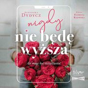 Nigdy nie bd wysza, Agnieszka Dydycz