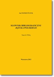 Sownik bibliograficzny jzyka polskiego Tom 6 (P-Pr), Jan Wawrzyczyk