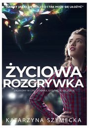 ksiazka tytu: yciowa rozgrywka autor: Katarzyna Szymecka