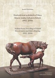 Hodowla koni arabskich w Polsce Klacze stadne i ich przychwek 1992-2006, Iwona Gaewska