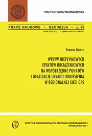 ksiazka tytu: Wpyw niepywowych efektw obcieniowych na wsprzdne punktw i realizacj ukadu odniesienia w regionalnej sieci GPS autor: Tomasz Liwosz