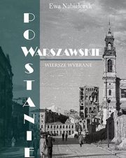 ksiazka tytu: Powstanie Warszawskie. Wiersze wybrane autor: Ewa Nabiaczyk