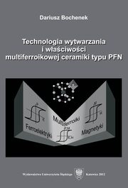 ksiazka tytu: Technologia wytwarzania i waciwoci multiferroikowej ceramiki typu PFN - 04 Rozdz. 6-7. Waciwoci magnetyczne ceramiki typu PFN; Spryste waciwoci ceramiki typu PFN autor: Dariusz Bochenek