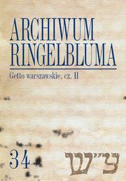 Archiwum Ringelbluma. Konspiracyjne Archiwum Getta Warszawy. Tom 34, Getto warszawskie, cz. 2, 