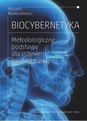 ksiazka tytu: Biocybernetyka. Metodologiczne podstawy dla inynierii biomedycznej autor: Ryszard Tadeusiewicz