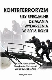 Kontrterroryzm. Siy specjalne, dziaania, wydarzenia w 2016 roku, Kuba Jaoszyski, Waldemar Zubrzycki, Jarosaw Jaboski