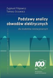 Podstawy analizy obwodw elektrycznych dla studentw niestacjonarnych, Zygmunt Filipowicz, Tomasz Grzywacz