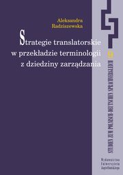 Strategie translatorskie w przekadzie terminologii z dziedziny zarzdzania, Aleksandra Radziszewska