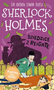 Klasyka dla dzieci. Sherlock Holmes. Tom 6. Dziedzice z Reigate, Sir Arthur Conan Doyle