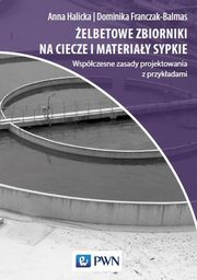 ksiazka tytu: elbetowe zbiorniki na ciecze i materiay sypkie autor: Anna Halicka, Dominika Joanna Franczak-Balmas