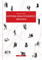 ksiazka tytu: Historia kina polskiego 1895-2014 autor: Tadeusz Lubelski