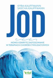 Jod nowo odkryte zastosowanie w terapiach chorb cywilizacyjnych, Sascha Kauffmann, Kyra Kauffmann