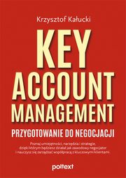 Key Account Management. Przygotowanie do negocjacji, Krzysztof Kaucki