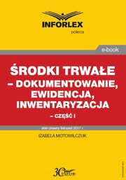 rodki trwae ? dokumentowanie, ewidencja i inwentaryzacja ? cz I, Izabela Motowilczuk