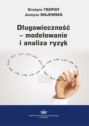 ksiazka tytu: Dugowieczno ? modelowanie i analiza ryzyk autor: Grayna Trzpiot, Justyna Majewska