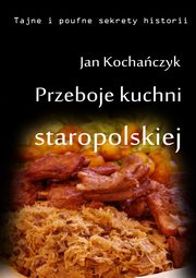 ksiazka tytu: Przeboje kuchni staropolskiej autor: Jan Kochaczyk