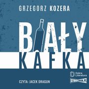 ksiazka tytu: Biay Kafka autor: Grzegorz Kozera