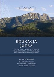 ksiazka tytu: Edukacja Jutra. Aksjologiczno-kulturowy fundament edukacji jutra - Leszek Pawelski: Wybrane problemy wychowawcze w aspekcie wyzwa wspczesnej szkoy autor: 