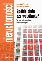 Spdzielnia czy wsplnota? Zarzdzanie zasobami mieszkaniowymi, Maciej Nowak, Iwona Fory
