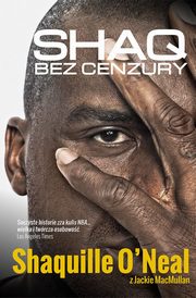 ksiazka tytu: Shaq bez cenzury autor: Shaquille O?Neal, Jackie MacMullan