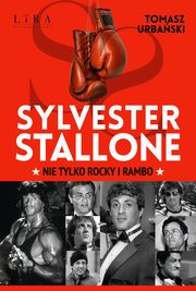 ksiazka tytu: Sylvester Stallone Nie tylko Rocky i Rambo autor: Tomasz Urbaski