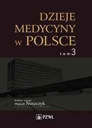 Dzieje medycyny w Polsce. Lata 1944-1989. Tom 3, Wojciech Noszczyk