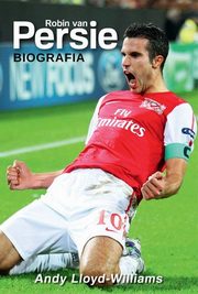 ksiazka tytu: Robin van Persie. Biografia autor: Andy Lloyd-Williams