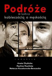 Podre midzy kobiecoci a mskoci, Aneta Chybicka, Natasza Kosakowska-Berezecka, Paulina Pawlicka