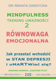 Rwnowaga emocjonalna. Jak przesta wchodzi w stany depresyjne i umartwia si?, Dr Renata Zarzycka